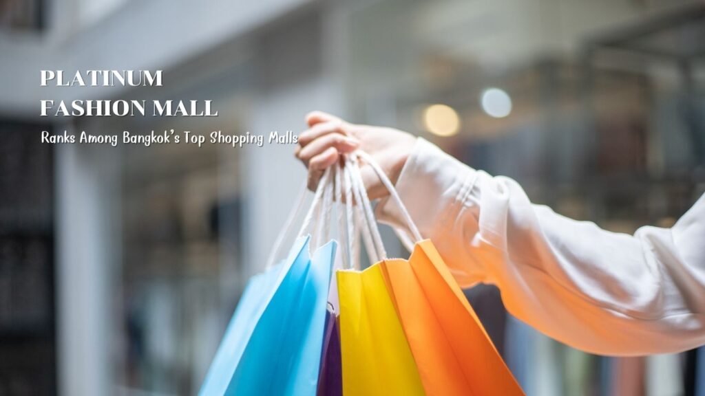 Platinum Fashion Mall: Why It Ranks No.1 in the Hearts of Bangkok Fashion Shoppers